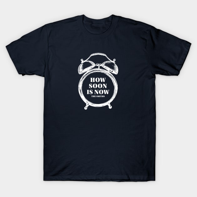 How Soon Is Now? T-Shirt by CS Designs